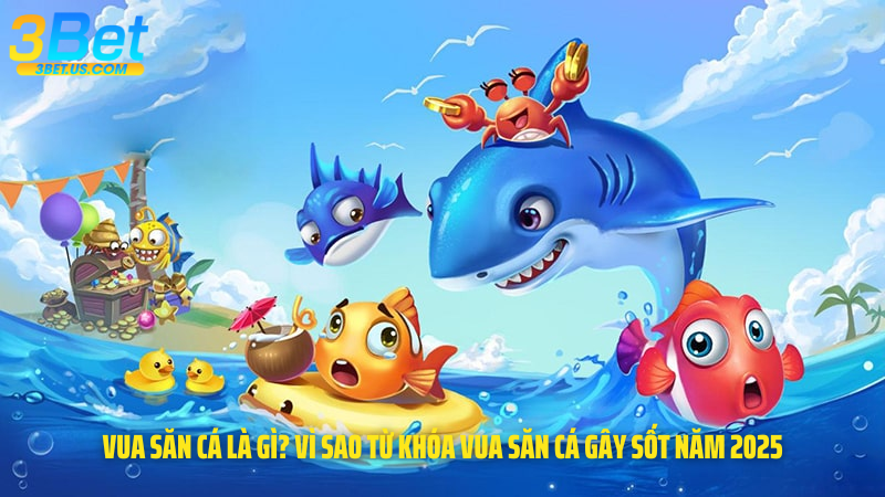 Vua Săn Cá Là Gì? Vì Sao Từ Khóa Vua Săn Cá Gây Sốt Năm 2025
